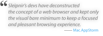 Sleipnir's devs have deconstructed the concept of a web browser and kept only the visual bare minimum to keep a focused and pleasant browsing experience.
